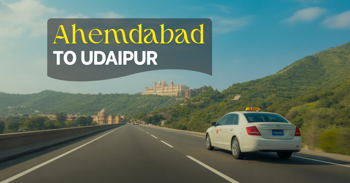 Ahmedabad to Udaipur by taxi scenic road journey